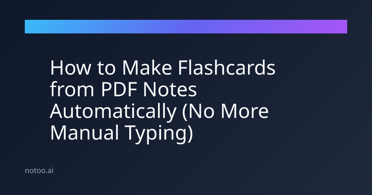 How to Make Flashcards from PDF Notes Automatically (No More Manual Typing)