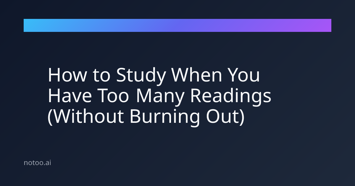 How to Study When You Have Too Many Readings (Without Burning Out)